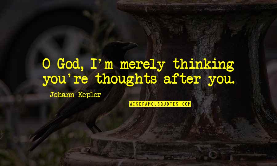 Cagna In English Quotes By Johann Kepler: O God, I'm merely thinking you're thoughts after