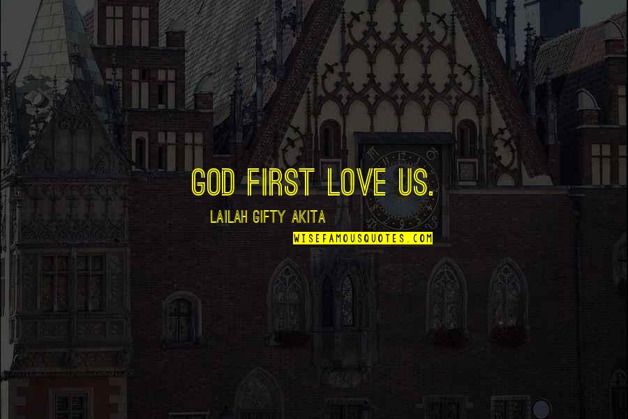 Cahills Dade Quotes By Lailah Gifty Akita: God first love us.