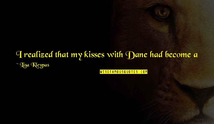 Cai Nhac Cho Quotes By Lisa Kleypas: I realized that my kisses with Dane had