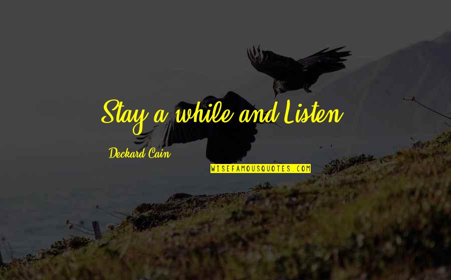 Cain Diablo Quotes By Deckard Cain: Stay a while and Listen.