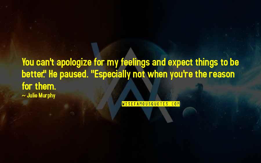 Cain Diablo Quotes By Julie Murphy: You can't apologize for my feelings and expect