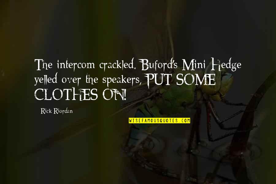 Cain Diablo Quotes By Rick Riordan: The intercom crackled. Buford's Mini-Hedge yelled over the