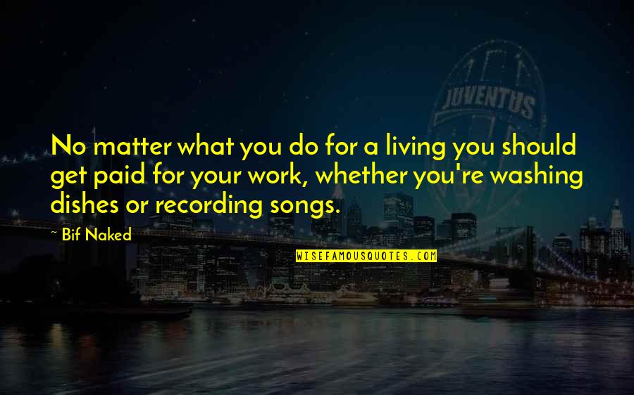 Cainer Aries Quotes By Bif Naked: No matter what you do for a living