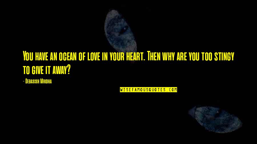 Cainii Latra Quotes By Debasish Mridha: You have an ocean of love in your