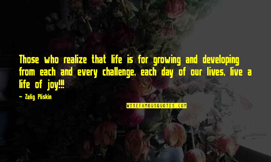 Caintra Quotes By Zelig Pliskin: Those who realize that life is for growing