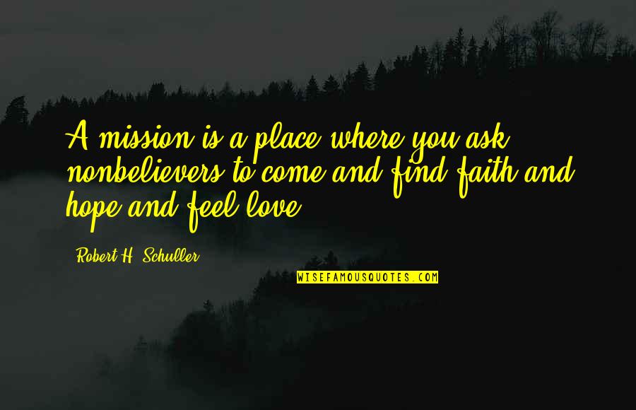 Caiola Rose Quotes By Robert H. Schuller: A mission is a place where you ask