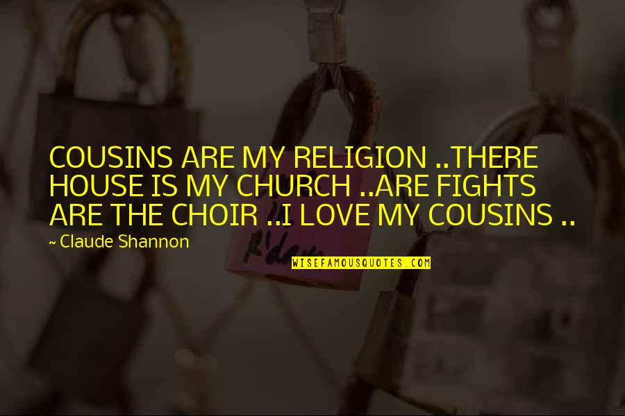 Caitlin Snow Funny Quotes By Claude Shannon: COUSINS ARE MY RELIGION ..THERE HOUSE IS MY