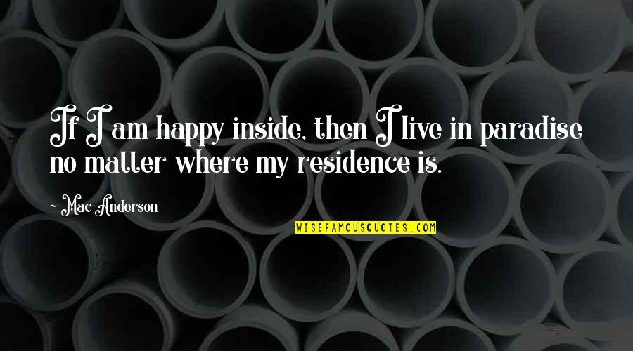 Cakehole Quotes By Mac Anderson: If I am happy inside, then I live