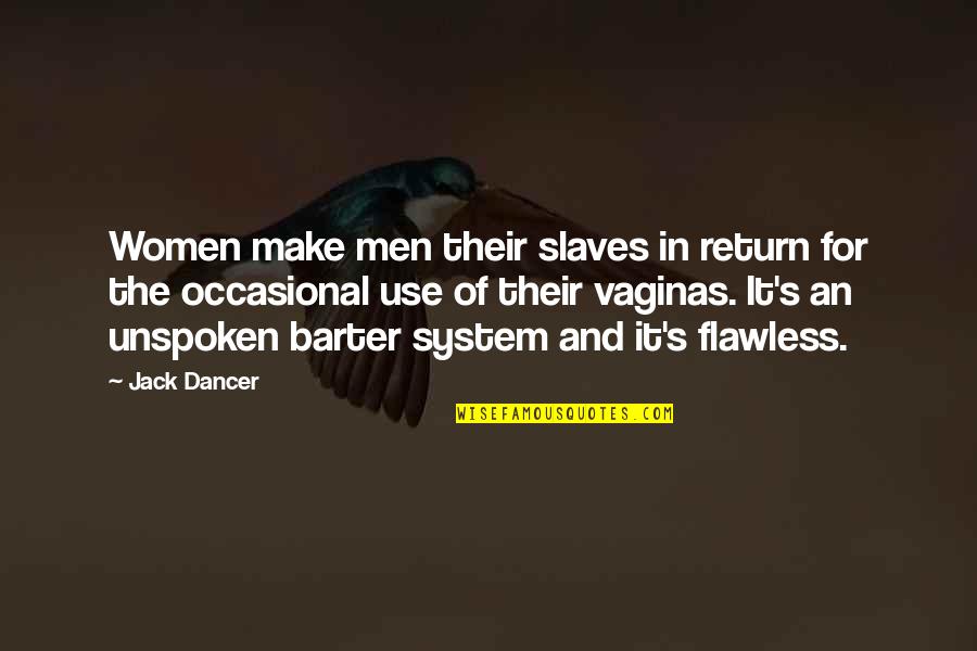 Calado Embroidery Quotes By Jack Dancer: Women make men their slaves in return for