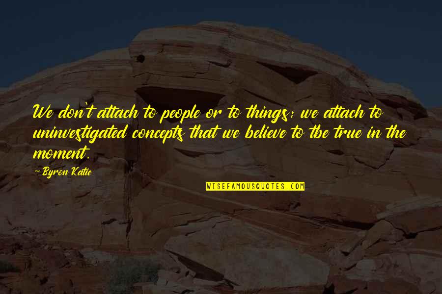 Calazans Logo Quotes By Byron Katie: We don't attach to people or to things;