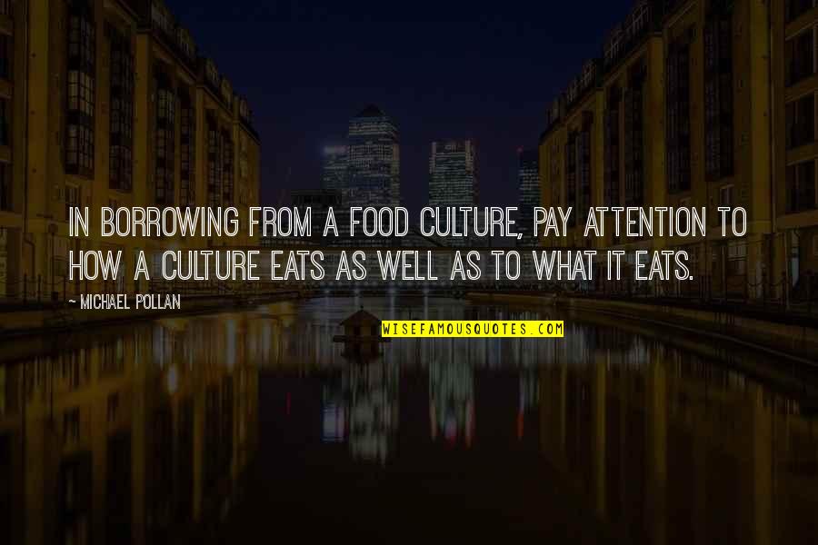 Calcavecchia Caddy Quotes By Michael Pollan: In borrowing from a food culture, pay attention