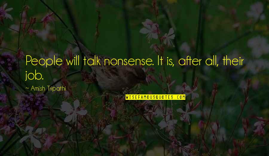 Calculation Nation Quotes By Amish Tripathi: People will talk nonsense. It is, after all,