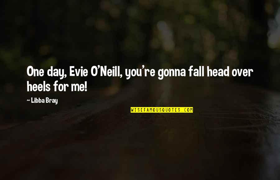 Calculation Nation Quotes By Libba Bray: One day, Evie O'Neill, you're gonna fall head