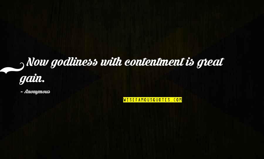 Calculus Senior Quotes By Anonymous: 6Now godliness with contentment is great gain.