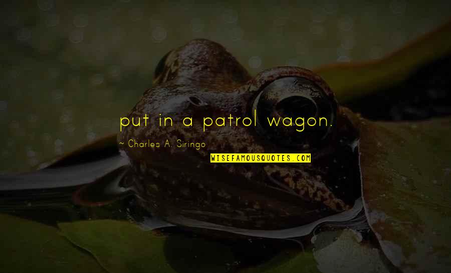 Caldarium Quotes By Charles A. Siringo: put in a patrol wagon.