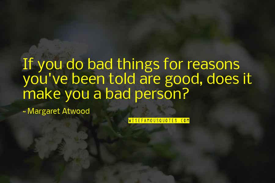 Calendar 2021 Positive Quotes By Margaret Atwood: If you do bad things for reasons you've