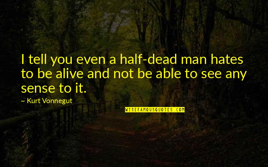 Calendriers 2021 Quotes By Kurt Vonnegut: I tell you even a half-dead man hates