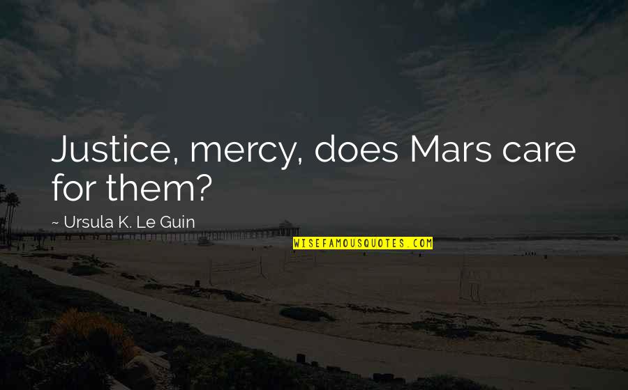 Calendriers 2021 Quotes By Ursula K. Le Guin: Justice, mercy, does Mars care for them?