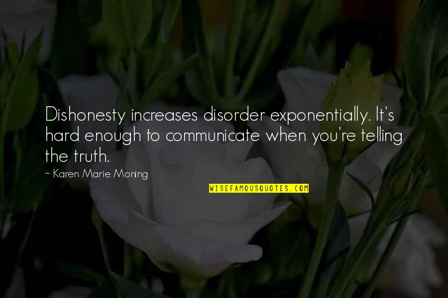 Calendula Quotes By Karen Marie Moning: Dishonesty increases disorder exponentially. It's hard enough to