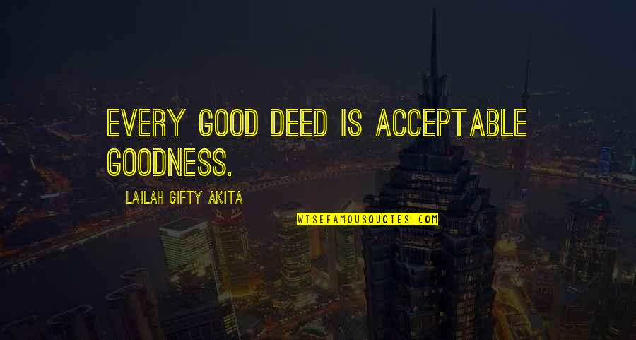 Californian Snl Quotes By Lailah Gifty Akita: Every good deed is acceptable goodness.