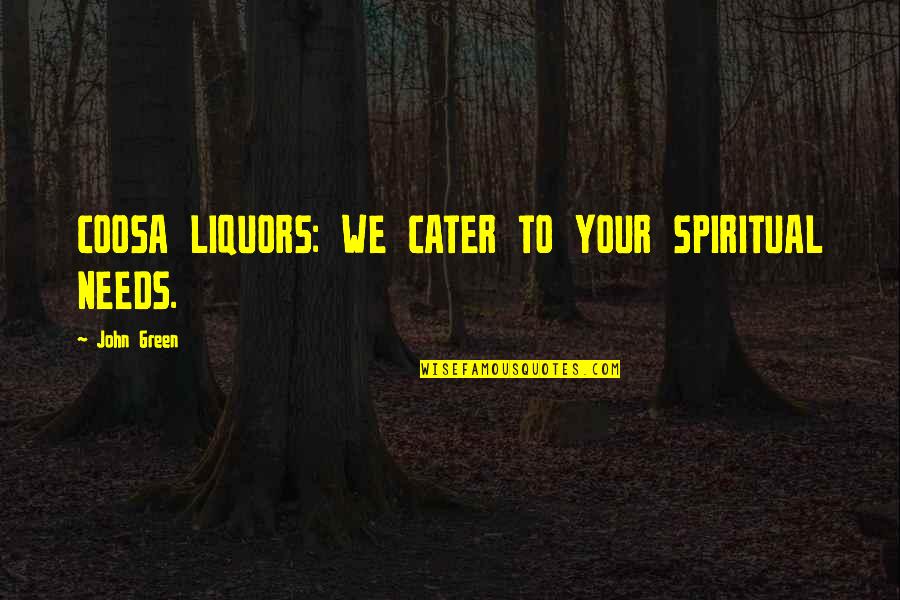 Calini Quotes By John Green: COOSA LIQUORS: WE CATER TO YOUR SPIRITUAL NEEDS.