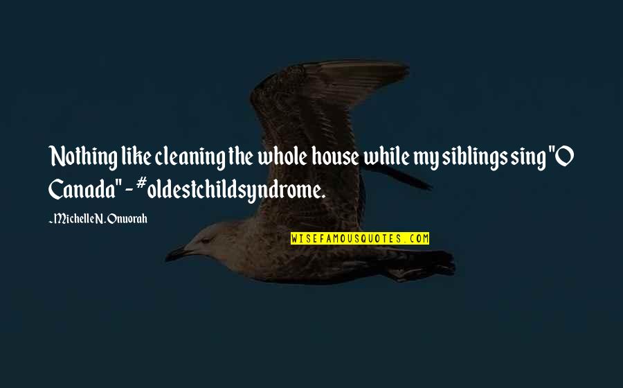 Calini Quotes By Michelle N. Onuorah: Nothing like cleaning the whole house while my