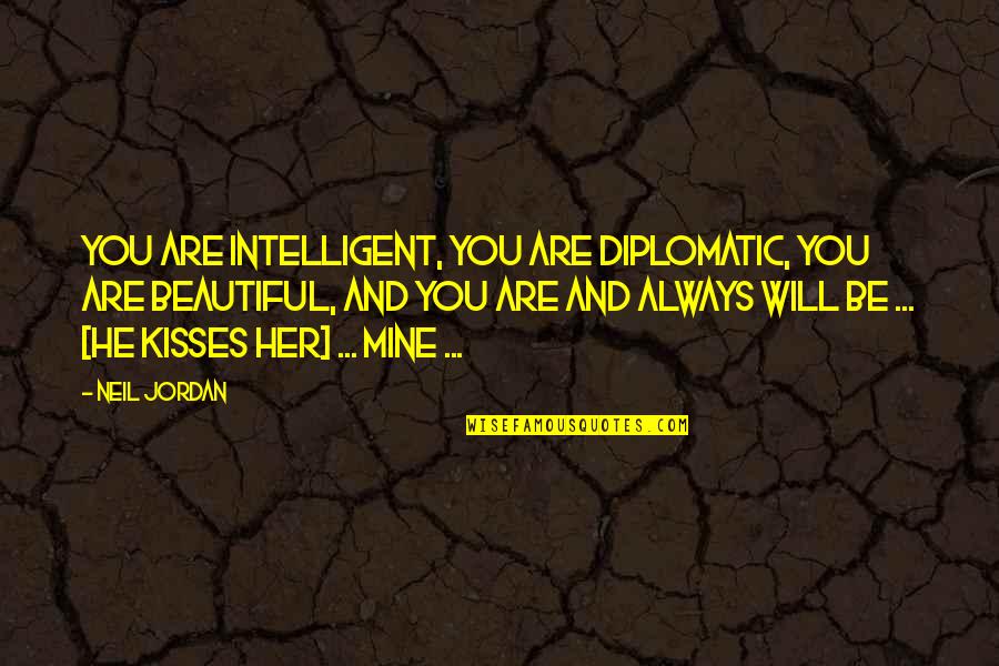 Calini Quotes By Neil Jordan: You are intelligent, you are diplomatic, you are