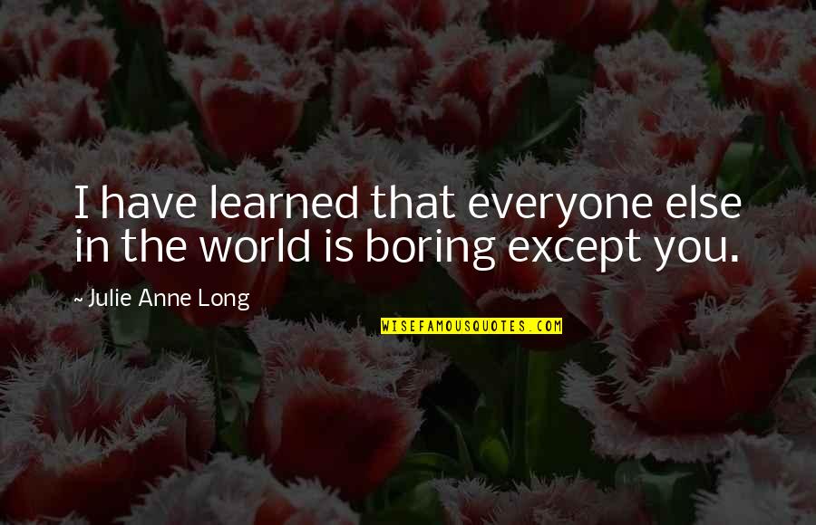 Calit Iibf Quotes By Julie Anne Long: I have learned that everyone else in the