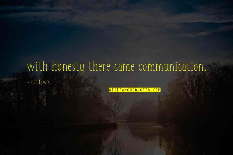 Calit Iibf Quotes By R.J. Lewis: with honesty there came communication,