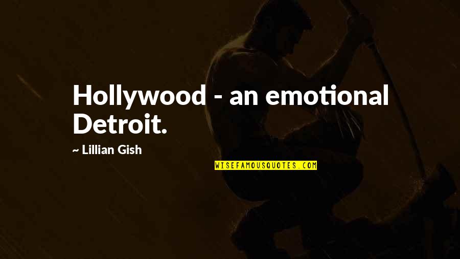 Call Me Kevin Quotes By Lillian Gish: Hollywood - an emotional Detroit.