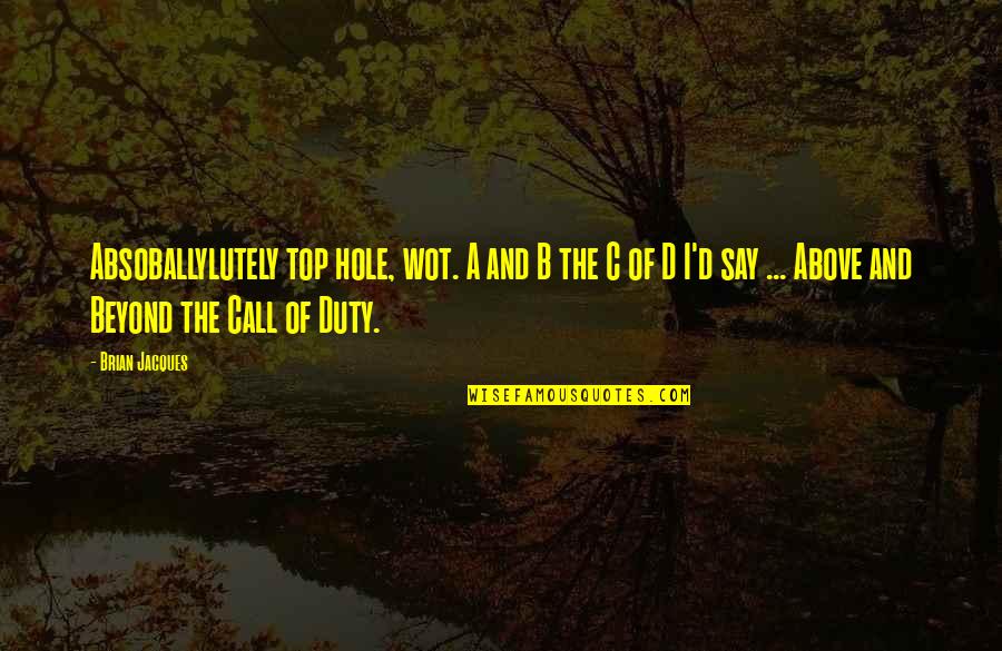 Call Of Duty 4 Quotes By Brian Jacques: Absoballylutely top hole, wot. A and B the