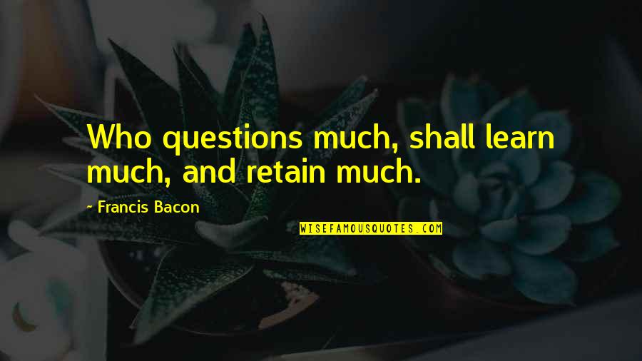 Call Of Duty Black Ops Jfk Quotes By Francis Bacon: Who questions much, shall learn much, and retain