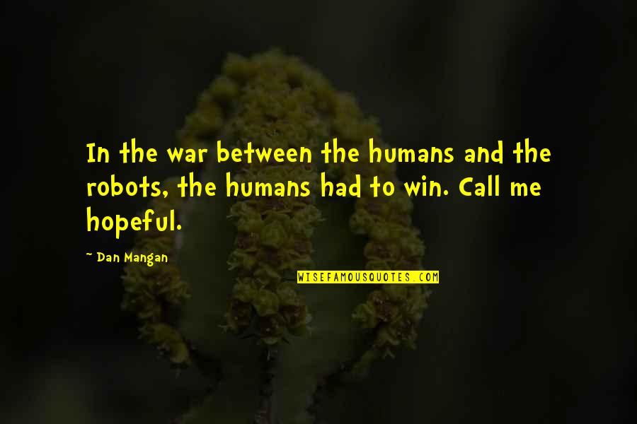 Call To War Quotes By Dan Mangan: In the war between the humans and the