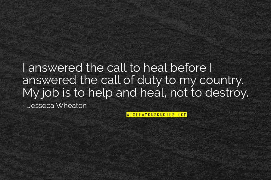 Call To War Quotes By Jesseca Wheaton: I answered the call to heal before I