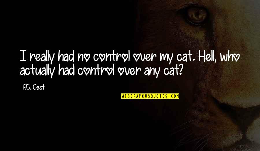 Callado En Quotes By P.C. Cast: I really had no control over my cat.