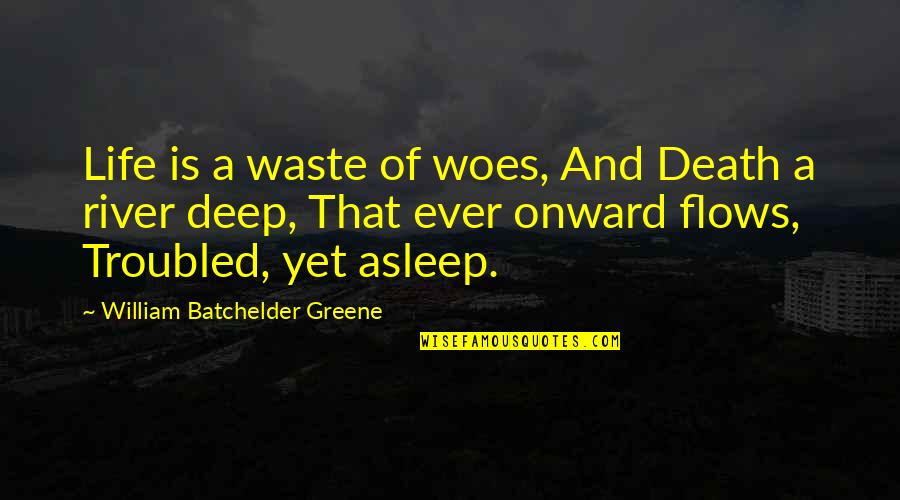 Callado En Quotes By William Batchelder Greene: Life is a waste of woes, And Death