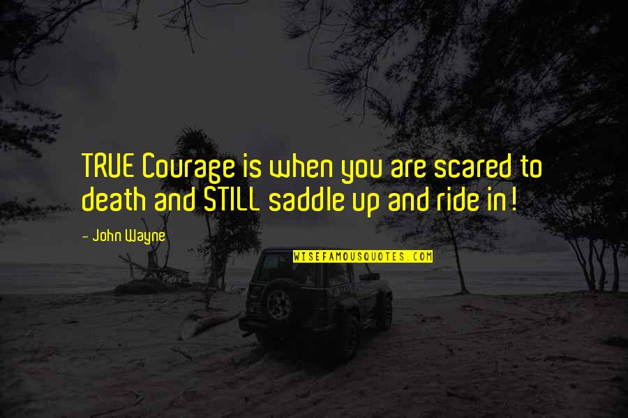 Callbeck Animal Hospital Whitby Quotes By John Wayne: TRUE Courage is when you are scared to