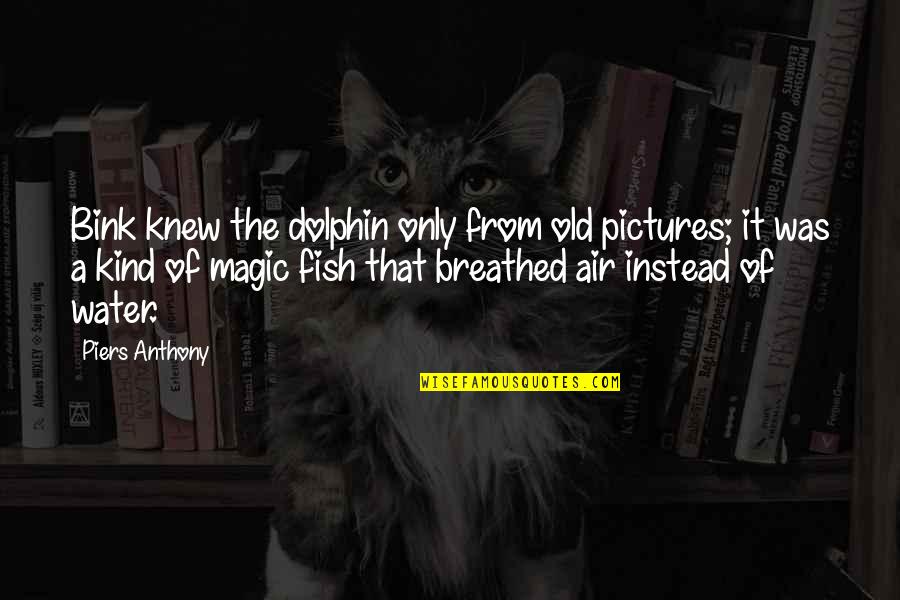 Callbeck Animal Hospital Whitby Quotes By Piers Anthony: Bink knew the dolphin only from old pictures;