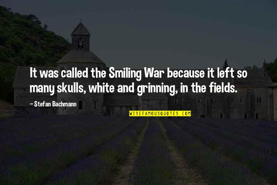 Called And Left Quotes By Stefan Bachmann: It was called the Smiling War because it