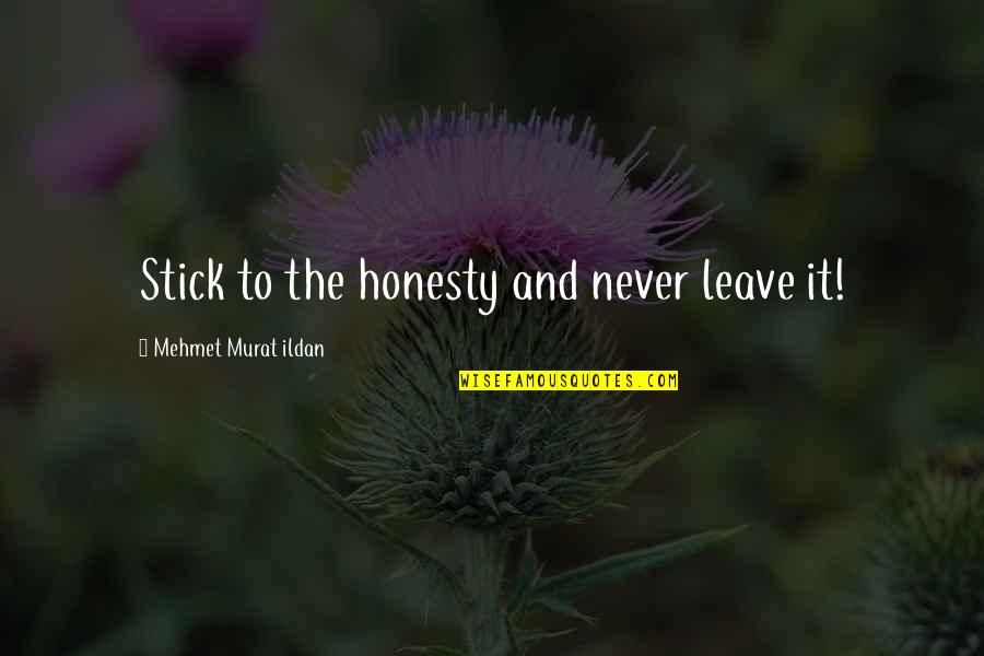 Calleth Good Quotes By Mehmet Murat Ildan: Stick to the honesty and never leave it!