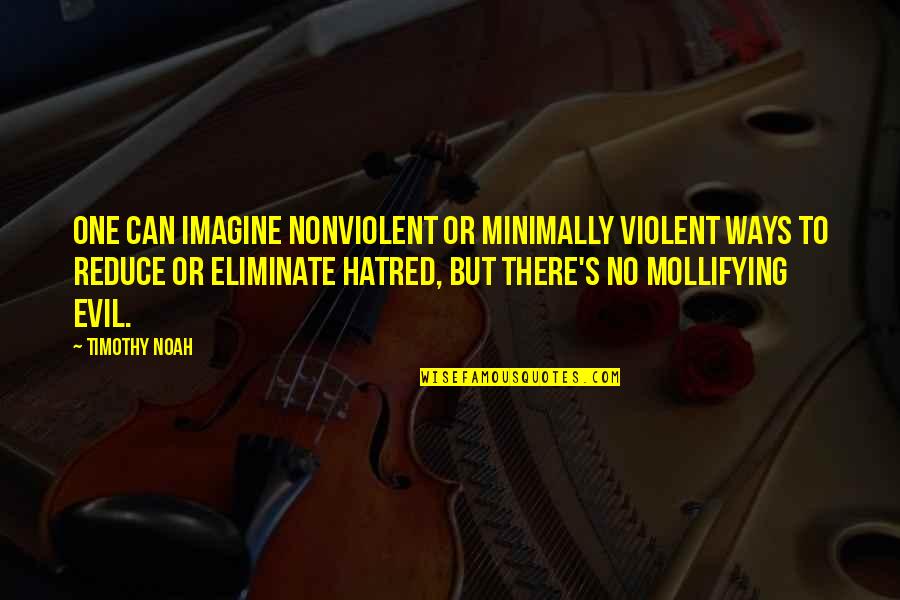 Calley Oneill Quotes By Timothy Noah: One can imagine nonviolent or minimally violent ways