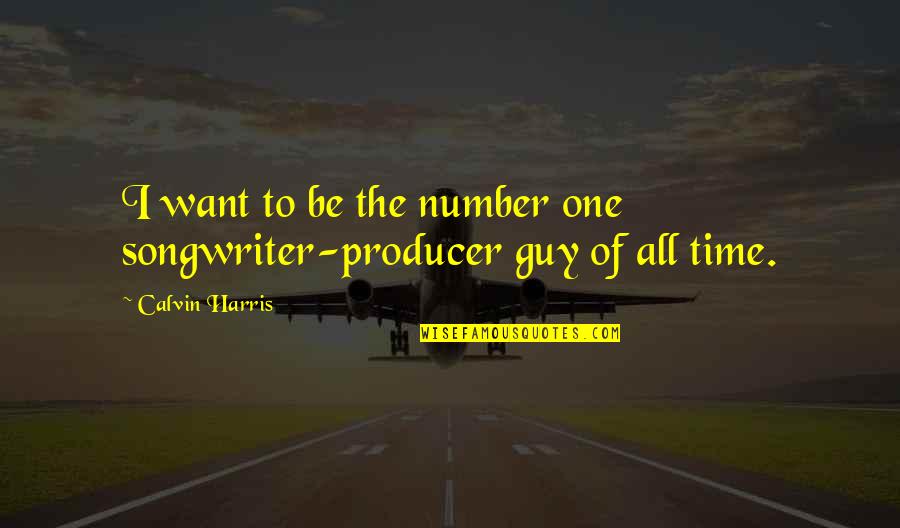 Callicutt Hpu Quotes By Calvin Harris: I want to be the number one songwriter-producer