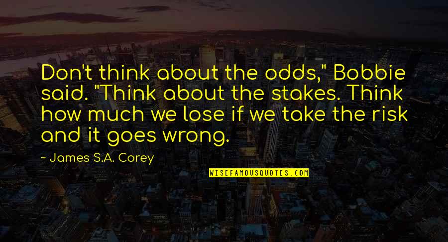 Callicutt Hpu Quotes By James S.A. Corey: Don't think about the odds," Bobbie said. "Think