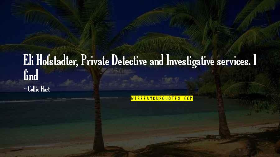 Callie Quotes By Callie Hart: Eli Hofstadter, Private Detective and Investigative services. I