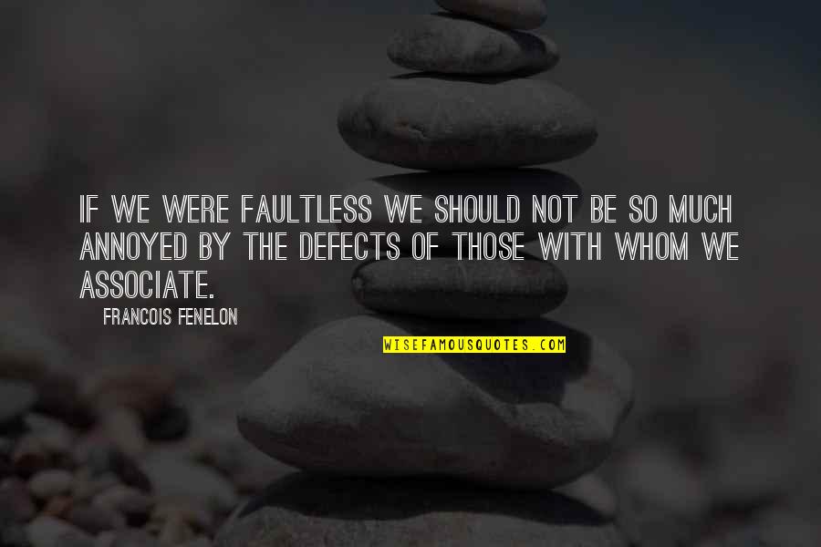 Calling From The Bible Quotes By Francois Fenelon: If we were faultless we should not be