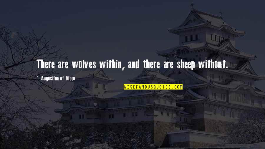 Calling On The Phone Quotes By Augustine Of Hippo: There are wolves within, and there are sheep