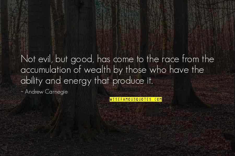 Callisto Shoes Quotes By Andrew Carnegie: Not evil, but good, has come to the