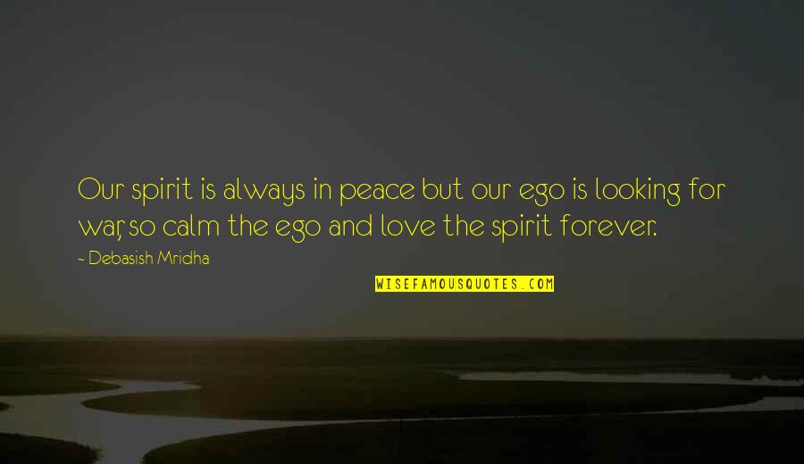 Calm And Love Quotes By Debasish Mridha: Our spirit is always in peace but our