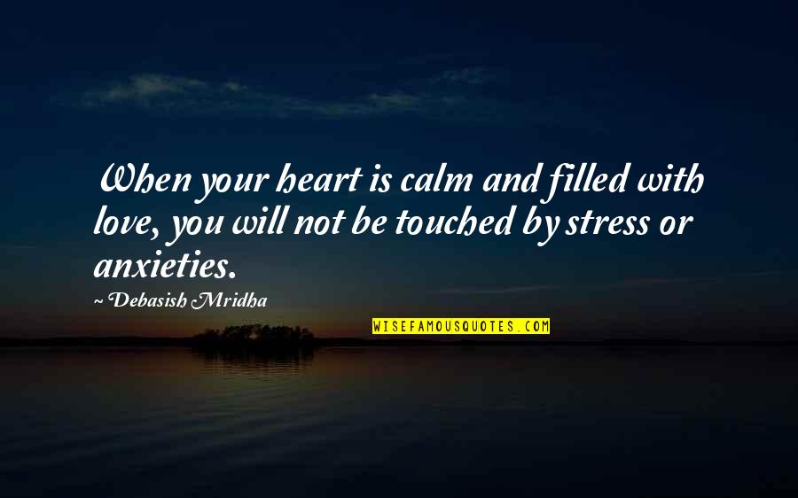 Calm And Love Quotes By Debasish Mridha: When your heart is calm and filled with