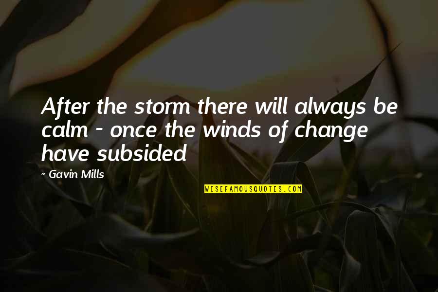 Calm Within The Storm Quotes By Gavin Mills: After the storm there will always be calm